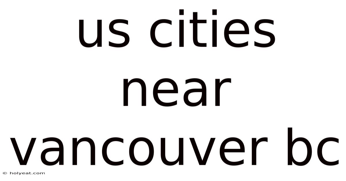 Us Cities Near Vancouver Bc