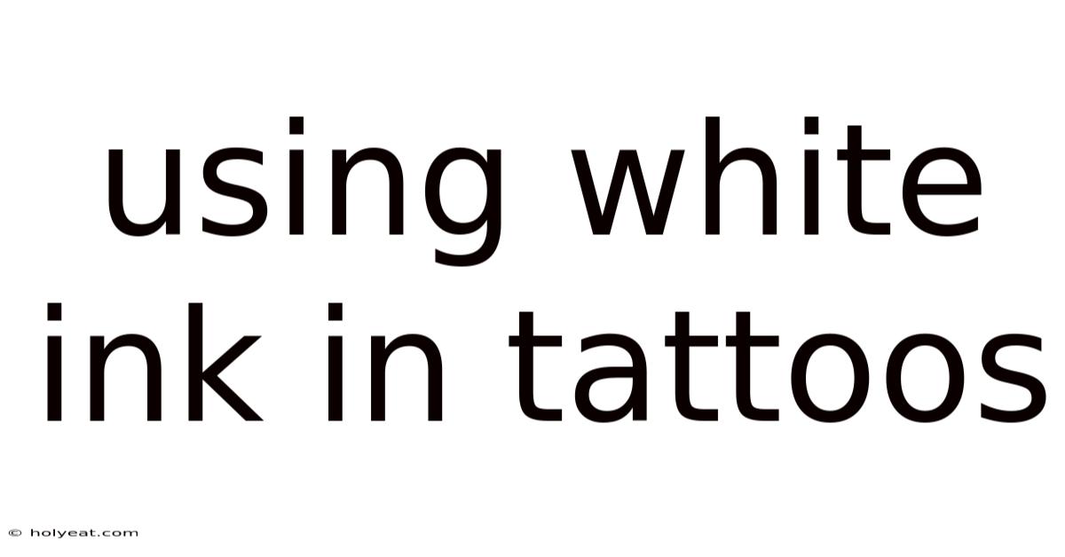 Using White Ink In Tattoos