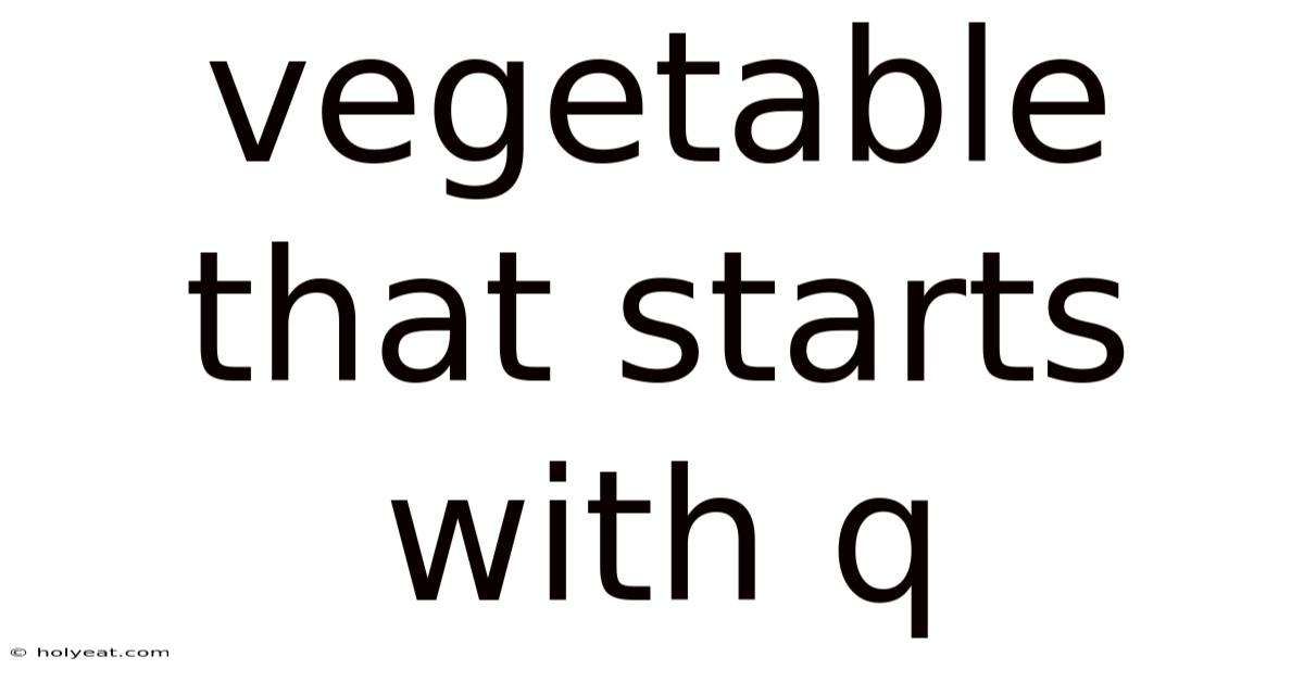 Vegetable That Starts With Q