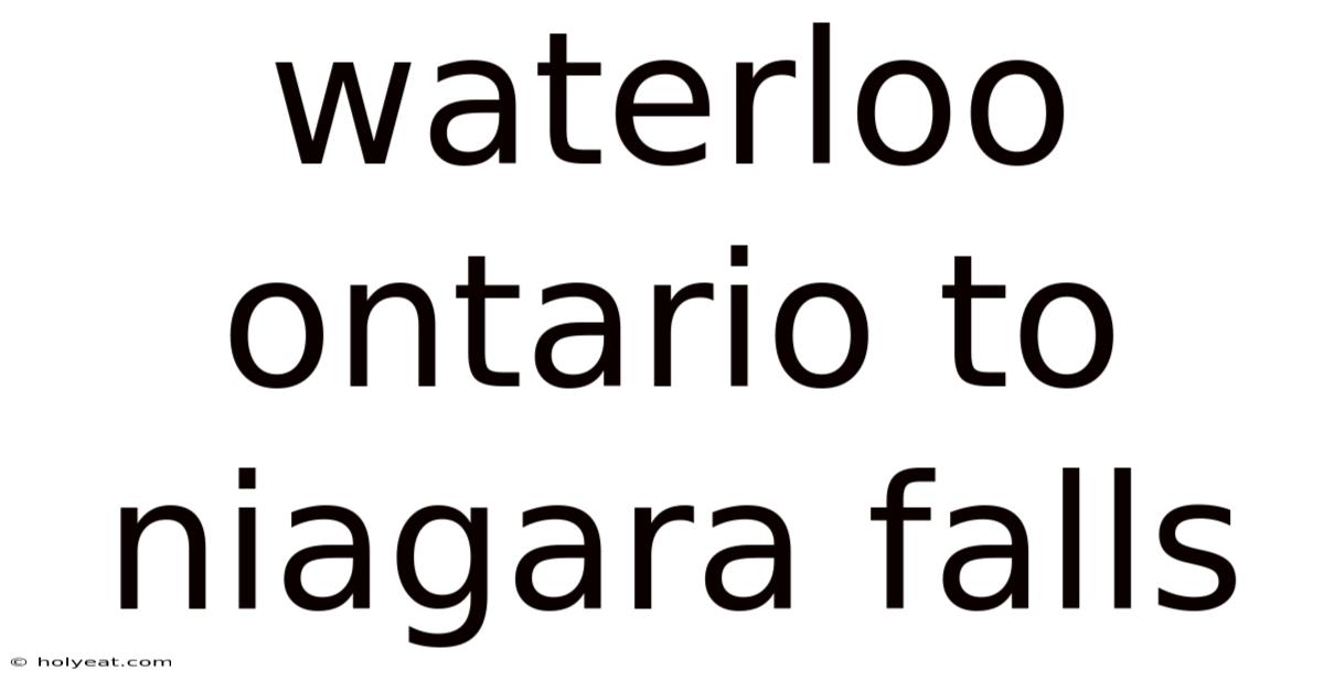 Waterloo Ontario To Niagara Falls