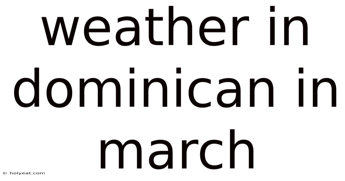 Weather In Dominican In March