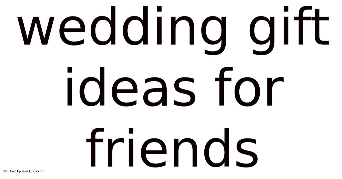 Wedding Gift Ideas For Friends