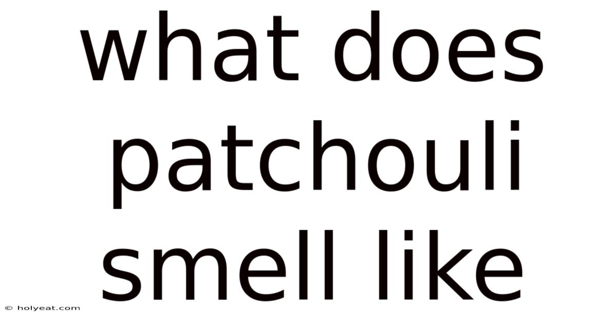 What Does Patchouli Smell Like