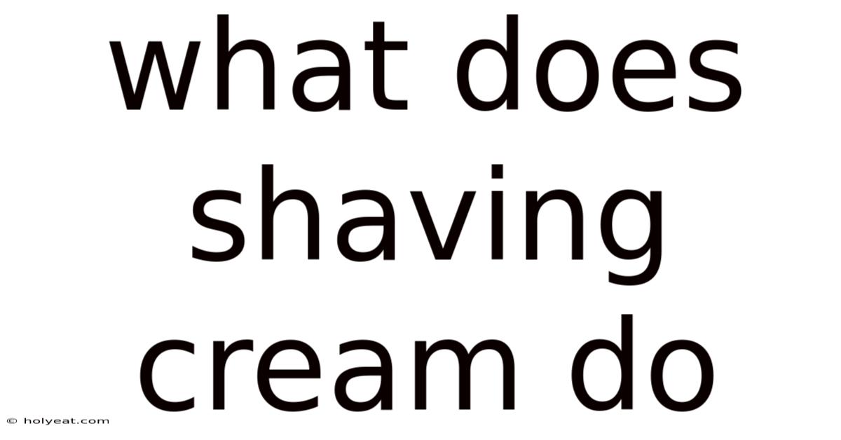 What Does Shaving Cream Do