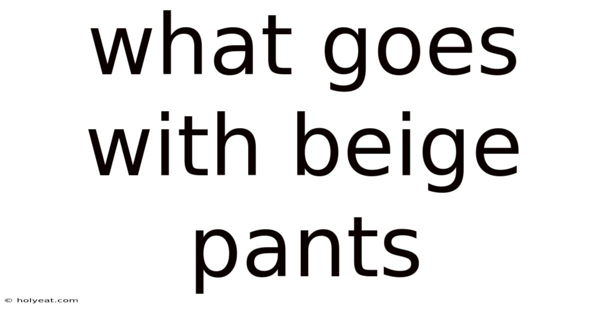 What Goes With Beige Pants