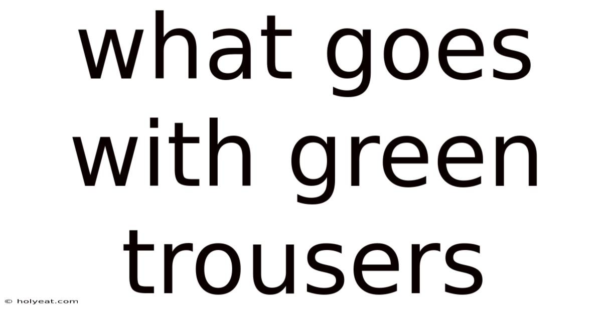 What Goes With Green Trousers