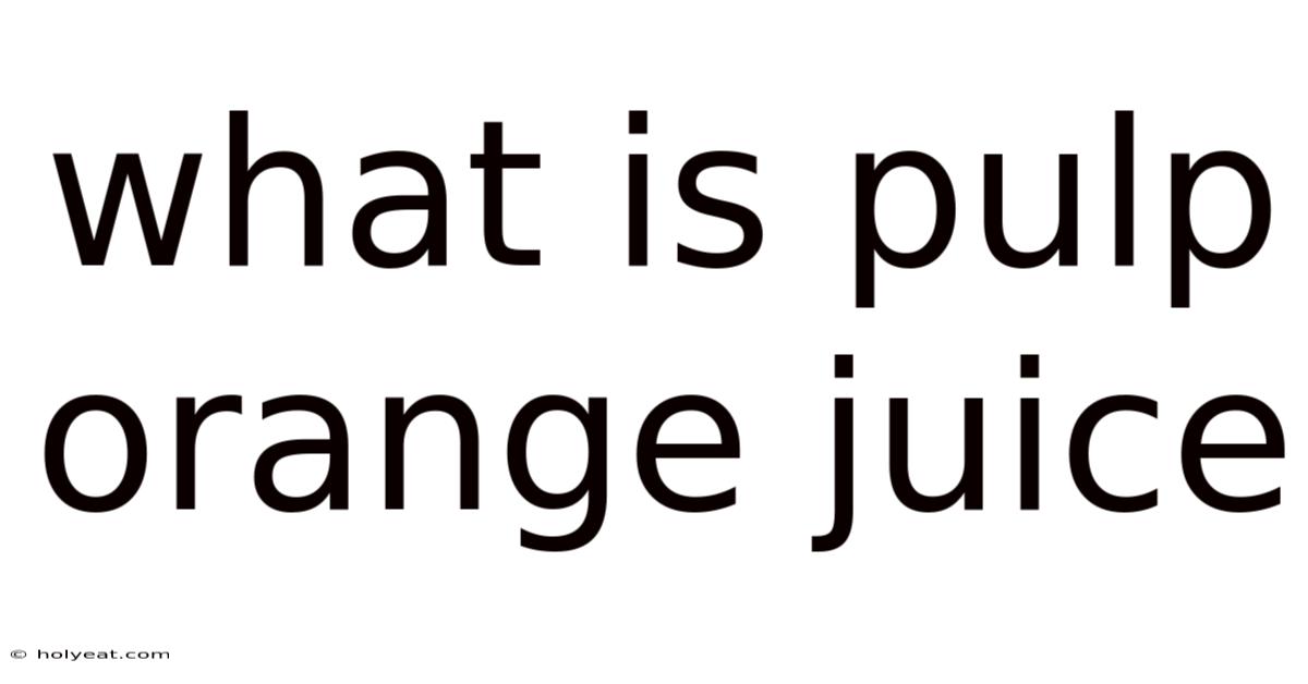 What Is Pulp Orange Juice