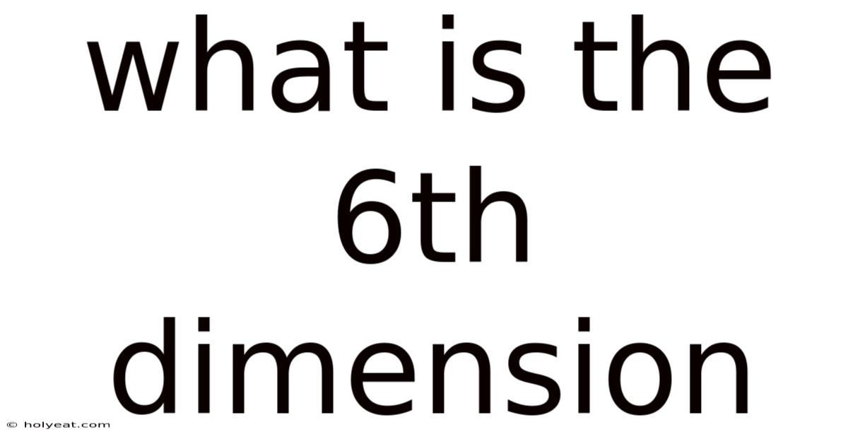 What Is The 6th Dimension
