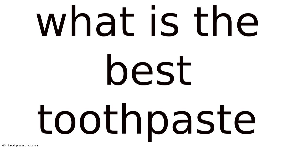 What Is The Best Toothpaste