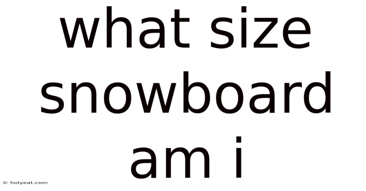 What Size Snowboard Am I