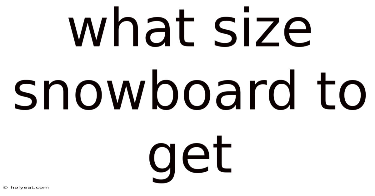 What Size Snowboard To Get