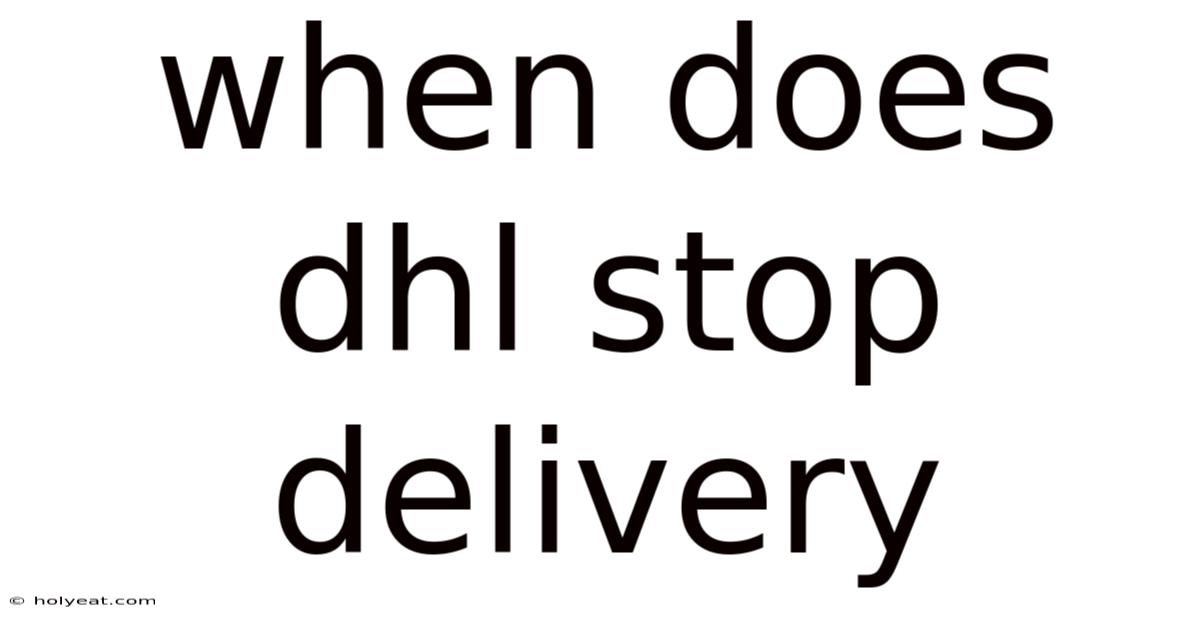 When Does Dhl Stop Delivery