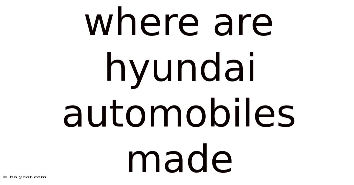 Where Are Hyundai Automobiles Made