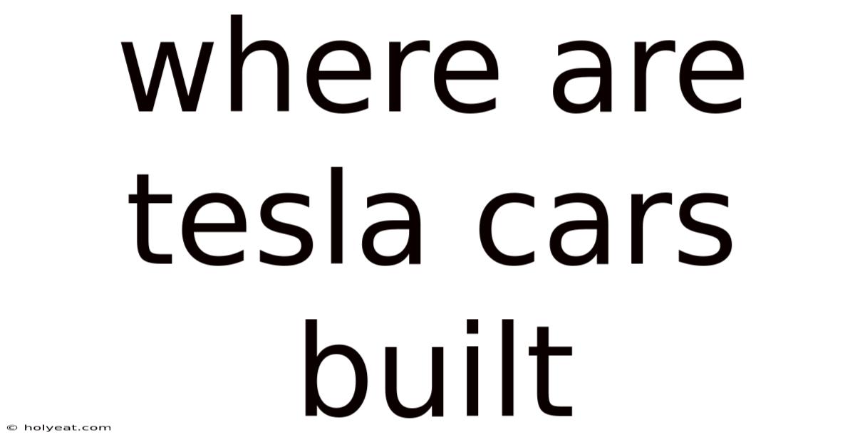 Where Are Tesla Cars Built