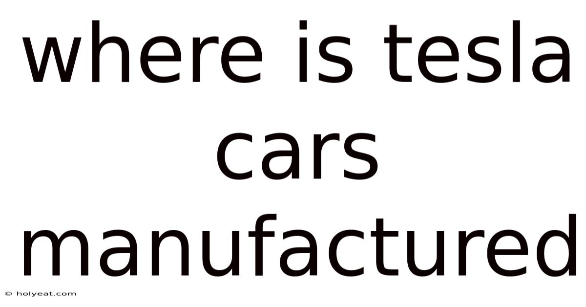 Where Is Tesla Cars Manufactured