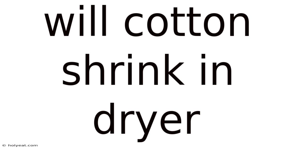 Will Cotton Shrink In Dryer