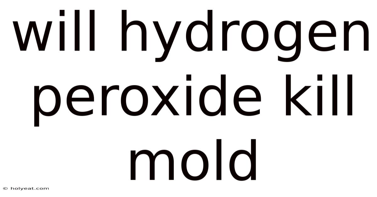 Will Hydrogen Peroxide Kill Mold