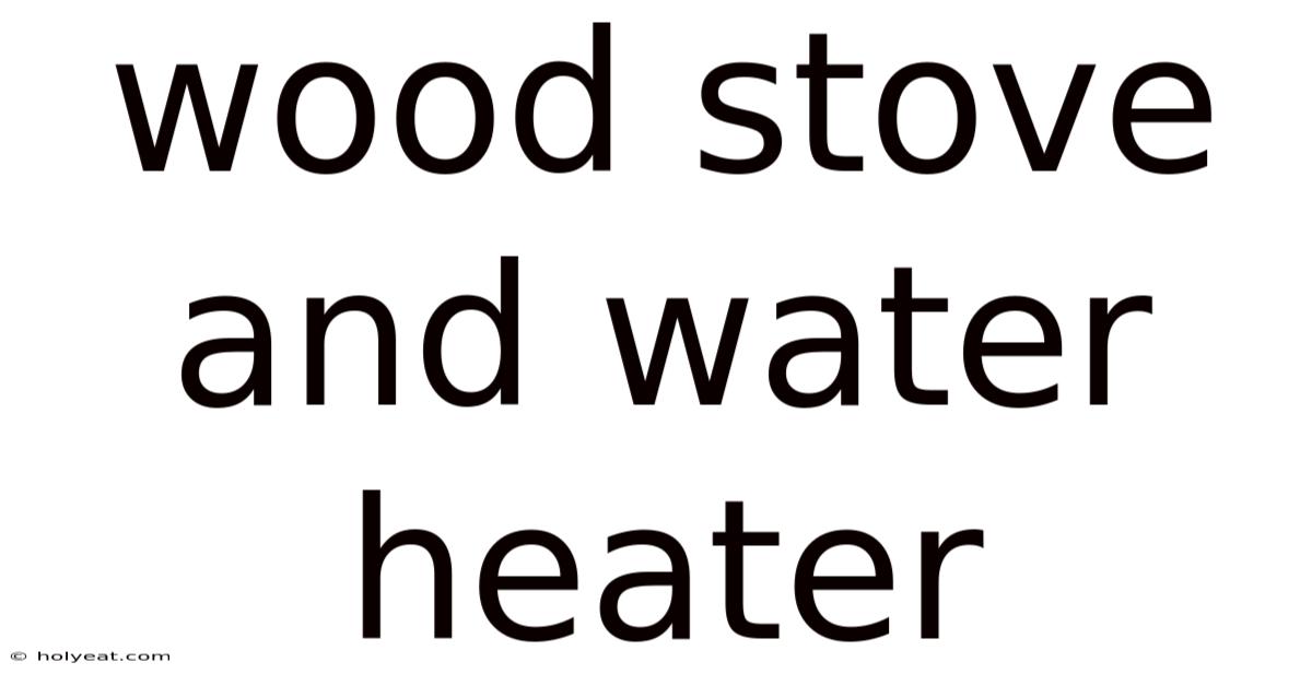 Wood Stove And Water Heater