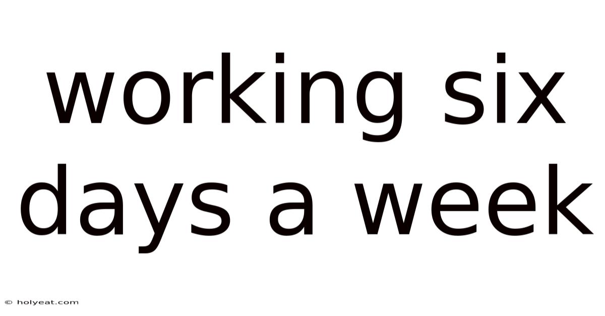 Working Six Days A Week