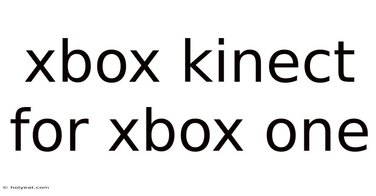 Xbox Kinect For Xbox One