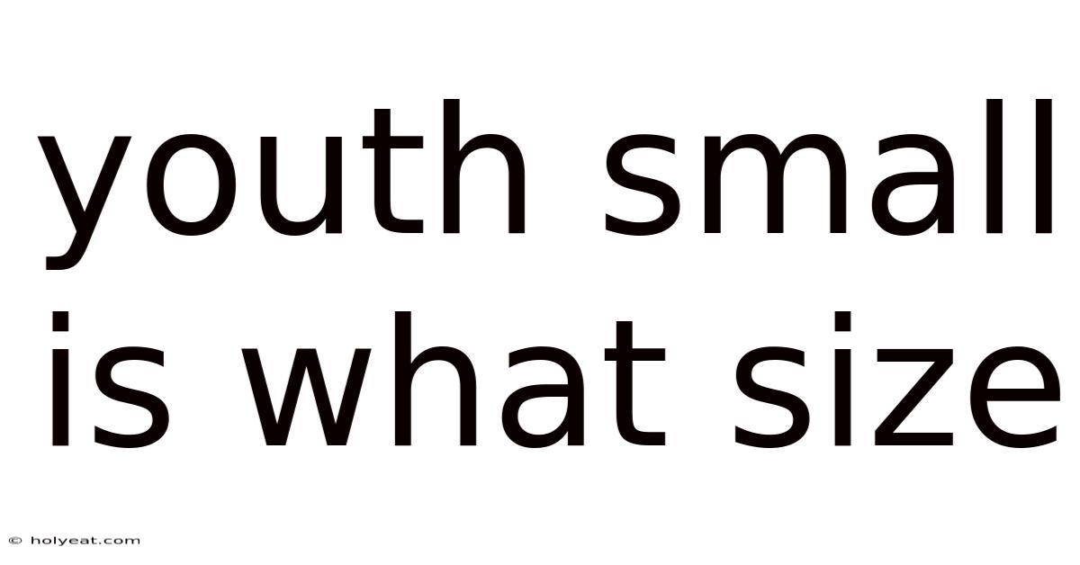 Youth Small Is What Size